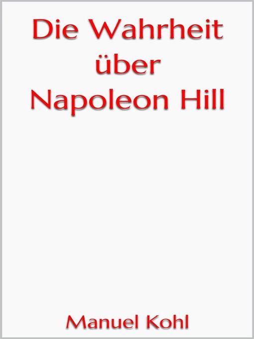 Title details for Die Wahrheit über Napoleon Hill by Manuel Kohl - Available